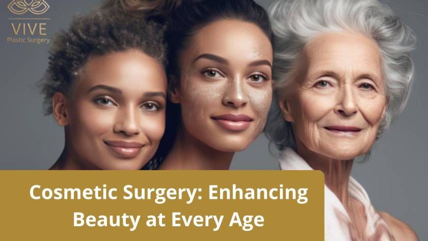 Cosmetic Surgery for Every Age – Enhancing Natural Beauty | VIVE Plastic Surgery