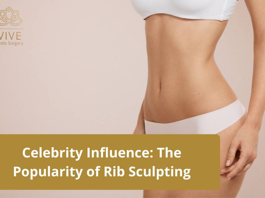 Celebrity Influence: The Popularity of Rib Sculpting | VIVE Plastic Surgery