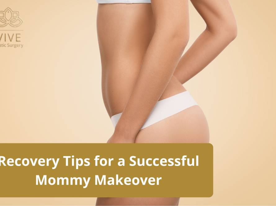 Mommy Makeover recovery tips - Achieve the best results after surgery at VIVE Plastic Surgery